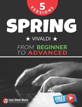 Paperback Spring - Vivaldi - 5 Versions from Beginner to Advanced: Easy Classical Piano Sheet Music with Step-by-Step Video Tutorials - Learn a Beloved Piece fr Book