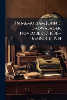 Paperback In Memoriam John L. Cadwalader, November 17, 1836--March 11, 1914 Book