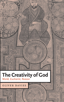 Hardcover The Creativity of God: World, Eucharist, Reason Book