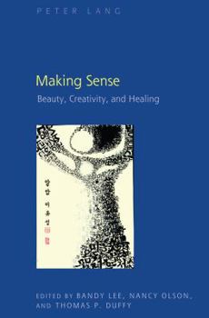Hardcover Making Sense: Beauty, Creativity, and Healing Book