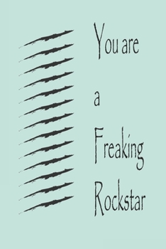 You are a Freaking Rockstar ,best gift Birthday/Valentine's Day/Anniversary for friendS , FAMILY. Notebook , Journal to Write Funny Ideas for your ... 120 pages, 6x9 , soft Cover , matte finish