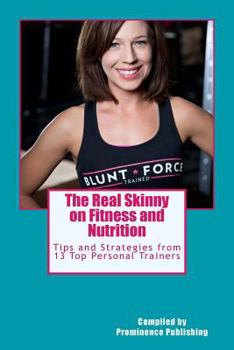 Paperback The Real Skinny on Fitness and Nutrition: Tips and Strategies from 13 Top Personal Trainers Book