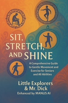 Paperback Sit, Stretch, and Shine: Gentle Stretching Exercises for Seniors, at Any Time and All Abilities! Book