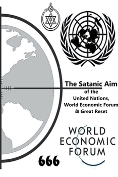 Paperback The Satanic Aim of the United Nations, World Economic Forum & Great Reset Book