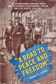 Paperback "A Road to Peace and Freedom": The International Workers Order and the Struggle for Economic Justice and Civil Rights, 1930-1954 Book