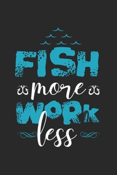 Fish More Work Less: Super Calendrier Pour Chaque Pêcheur Et Petit Disciple. Idéal Pour Saisir Vos Dates De Pêche (French Edition)
