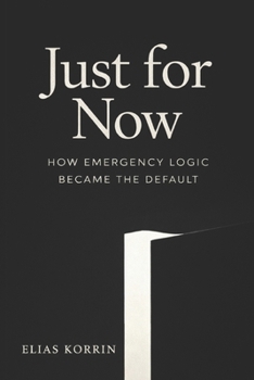 Paperback Just for Now: How Emergency Logic Became the Default Book