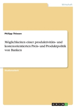 Paperback Möglichkeiten einer produktivitäts- und kostenorientierten Preis- und Produktpolitik von Banken [German] Book