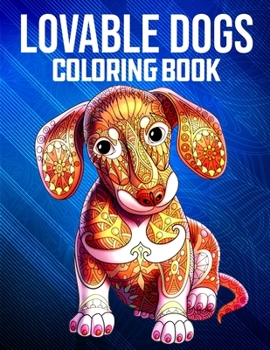 Lovable Dogs Coloring Book: Coloring Book For Adults Featuring Fun and Relaxing Dog Designs