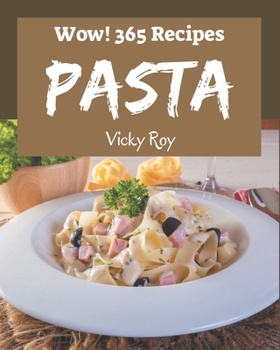 Paperback Wow! 365 Pasta Recipes: Pasta Cookbook - The Magic to Create Incredible Flavor! Book