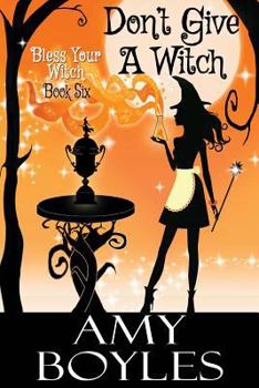 Don't Give a Witch - Book #6 of the Bless Your Witch