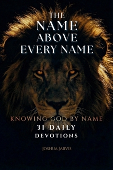Paperback The Name Above Every Name: 31 Daily Biblical Devotions To Know God By Name Book