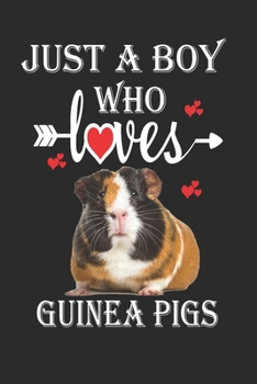 Just a Boy Who Loves Guinea Pigs: Gift for Guinea Pigs Lovers, Guinea Pigs Lovers Journal / Notebook / Diary / Christmas & Birthday Gift