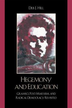 Hardcover Hegemony and Education: Gramsci, Post-Marxism, and Radical Democracy Revisited Book