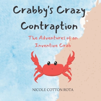 Paperback Crabby's Crazy Contraption: The Adventures of an Inventive Crab Book