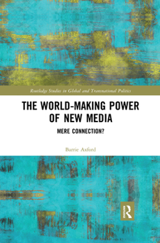 Paperback The World-Making Power of New Media: Mere Connection? Book