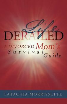 Life Derailed: A Divorced Mom's Survival Guide
