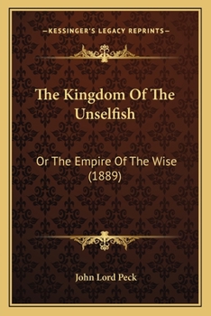 Paperback The Kingdom Of The Unselfish: Or The Empire Of The Wise (1889) Book
