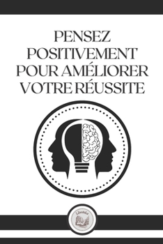Paperback Pensez Positivement Pour Am?liorer Votre R?ussite [French] Book