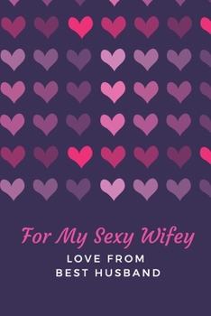 Paperback For My Sexy Wifey-Love from Best Husband. 30 Reasons Why I Love My Hubby. Valentine's Day, Anniversary Journal.: Marital, Valentine Notebook, Diary Wi Book