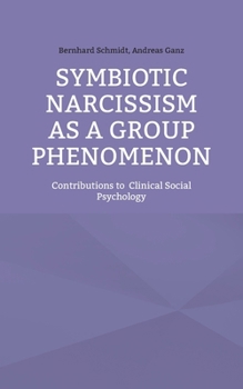 Paperback Symbiotic Narcissism as a Group Phenomenon: Contributions to Clinical Social Psychology Book
