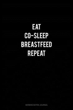Eat Co-Sleep Breastfeed Repeat: Sermon Notes Journal