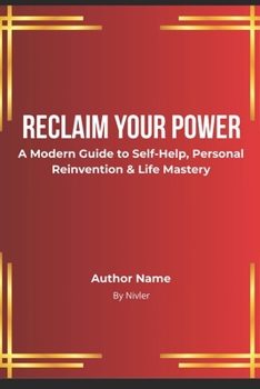 Paperback Reclaim Your Power: A Modern Guide to Self-Help, Personal Reinvention & Life Mastery Book