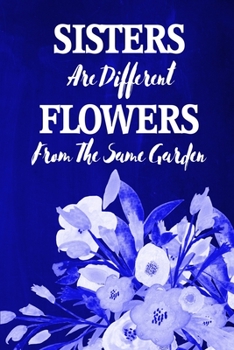 Chalkboard Journal - Sisters Are Different Flowers From The Same Garden (Blue): 100 page 6" x 9" Ruled Notebook: Inspirational Journal, Blank ... Diary (Chalkboard Notebook Journals-Sisters)