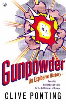 Paperback Gunpowder: An Explosive History - From the Alchemists of China to the Battlefields of Europe Book