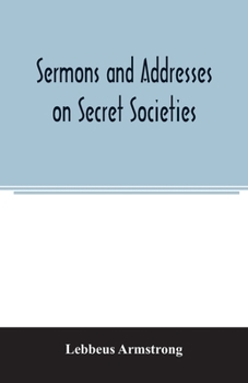 Paperback Sermons and addresses on secret societies: fourteen pamphlets in one volume Book