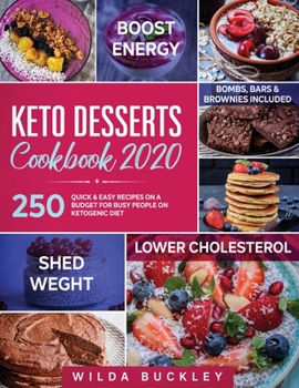 Paperback Keto Desserts Cookbook 2020: 250 Quick & Easy Recipes on a Budget for Busy People on Ketogenic Diet - Bombs, Bars & Brownies included Book