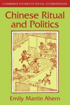 Chinese Ritual and Politics (Cambridge Studies in Social and Cultural Anthropology) - Book #34 of the Cambridge Studies in Social Anthropology