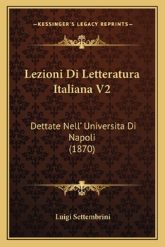 Lezioni Di Letteratura Italiana Dettate Nell'universit� Di Napoli; Volume II