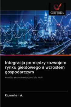 Paperback Integracja pomiędzy rozwojem rynku gieldowego a wzrostem gospodarczym [Polish] Book