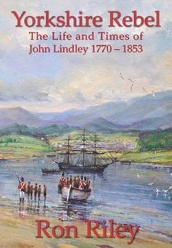 Paperback Yorkshire Rebel: The Life and Times of John Lindley 1770 - 1853 Book