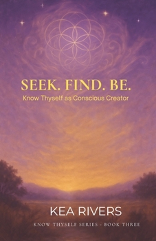 Paperback Seek. Find. Be: Know Thyself As Conscious Creator Book