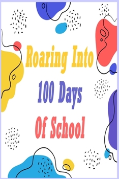 Paperback Roaring Into 100 Days Of School: NOTEBOOK For 100 Days Of School, Medium Blank Lined College-Ruled Journal, Funny Gift Notebook Or Diary - Great Gift Book