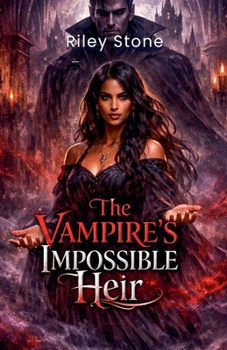 Paperback The Vampire's Impossible Heir: A Dark Vampire Romance About Prophecies, Forbidden Love, and Bloodlines Book