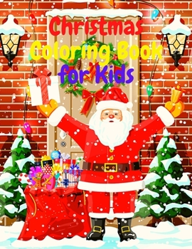 Paperback Christmas Coloring Book for Kids: Amazing Coloring Book with Santa Claus, Snowmen, Reindeer, Christamas Three, Holiday Decoration, Christmas Day Festi Book