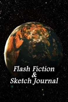 Flash Fiction & Sketch Journal: Write & Create Story Workbook with Flash Fiction and Sketch Page Book For Creative Writing and Drawing for Writers | Beautiful Earth Cover
