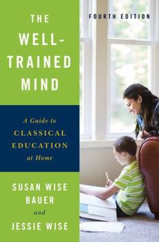 Hardcover The Well-Trained Mind: A Guide to Classical Education at Home Book