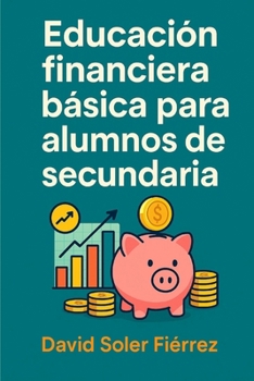 Educacio´n financiera ba´sica para alumnos de secundaria (David Soler Fiérrez) (Spanish Edition)