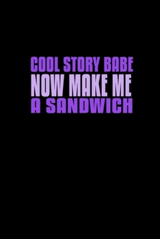 Cool story babe now make me a sandwich: 110 Game Sheets - 660 Tic-Tac-Toe Blank Games | Soft Cover Book for Kids for Traveling & Summer Vacations | ... x 22.86 cm | Single Player | Funny Great Gift