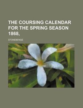 Paperback The Coursing Calendar for the Spring Season 1868, Book