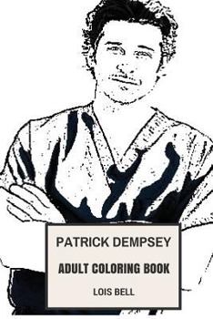 Patrick Dempsey Adult Coloring Book: Derek from Grey's Anatomy and Hot Model, Sexy Actor and Vintage Cars Fan Inspired Adult Coloring Book