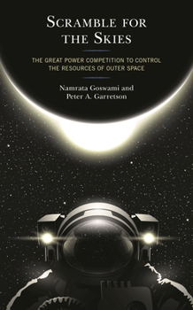 Paperback Scramble for the Skies: The Great Power Competition to Control the Resources of Outer Space Book