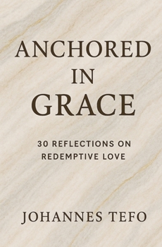 Paperback Anchored In Grace: 30 Reflective On Redemptive Love Book