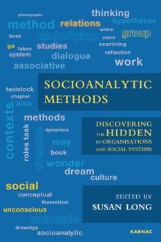 Paperback Socioanalytic Methods: Discovering the Hidden in Organisations and Social Systems Book