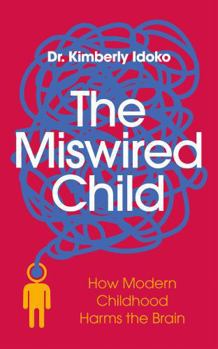 The Miswired Child: How Modern Childhood Harms the Brain