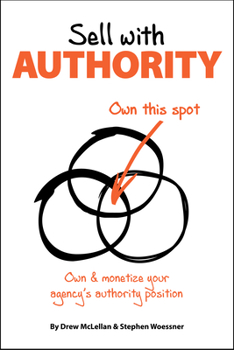 Paperback Sell with Authority: Own and Monetize Your Agency's Authority Position Book